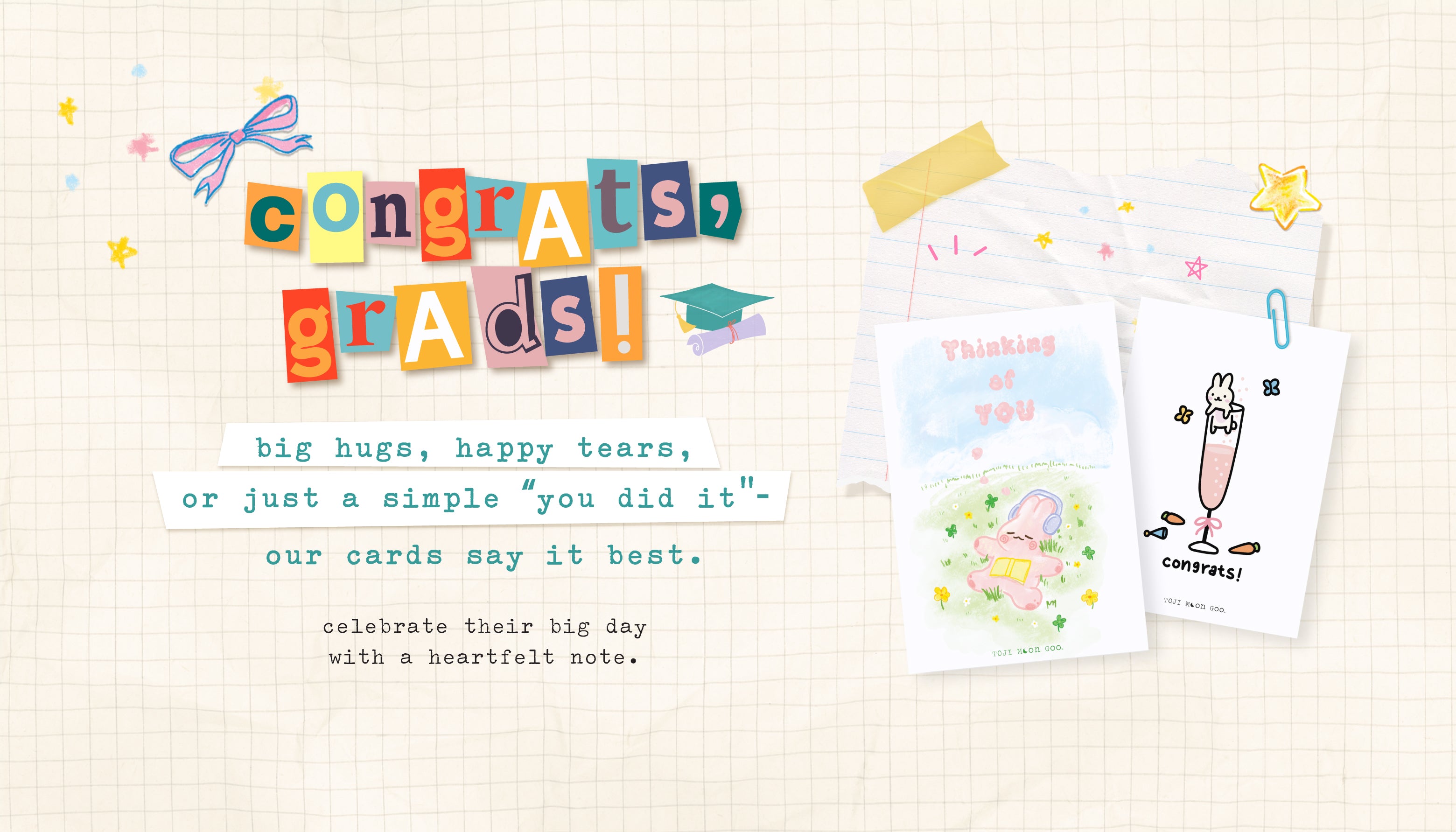 Congrats, grads! Big hugs, happy tears, or just a simple "you did it"- our cards say it best. 